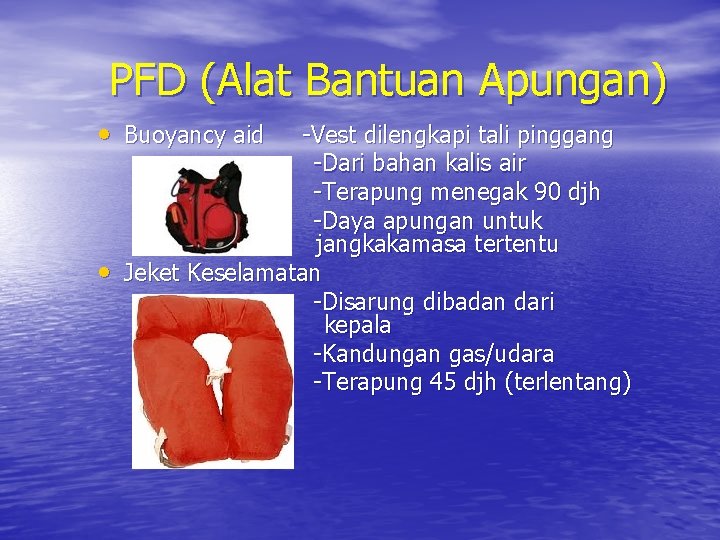 PFD (Alat Bantuan Apungan) • Buoyancy aid • -Vest dilengkapi tali pinggang -Dari bahan