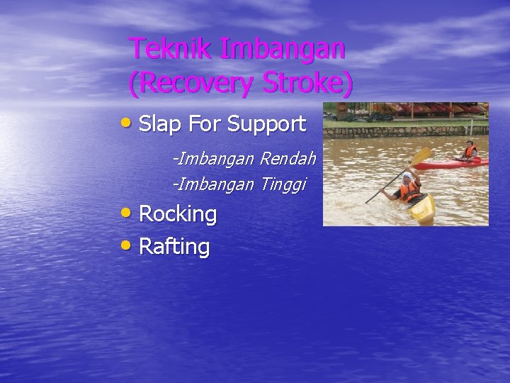 Teknik Imbangan (Recovery Stroke) • Slap For Support -Imbangan Rendah -Imbangan Tinggi • Rocking