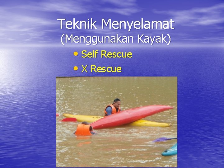 Teknik Menyelamat (Menggunakan Kayak) • Self Rescue • X Rescue 