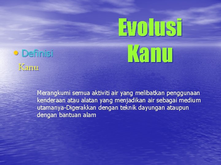  • Definisi Kanu Evolusi Kanu Merangkumi semua aktiviti air yang melibatkan penggunaan kenderaan