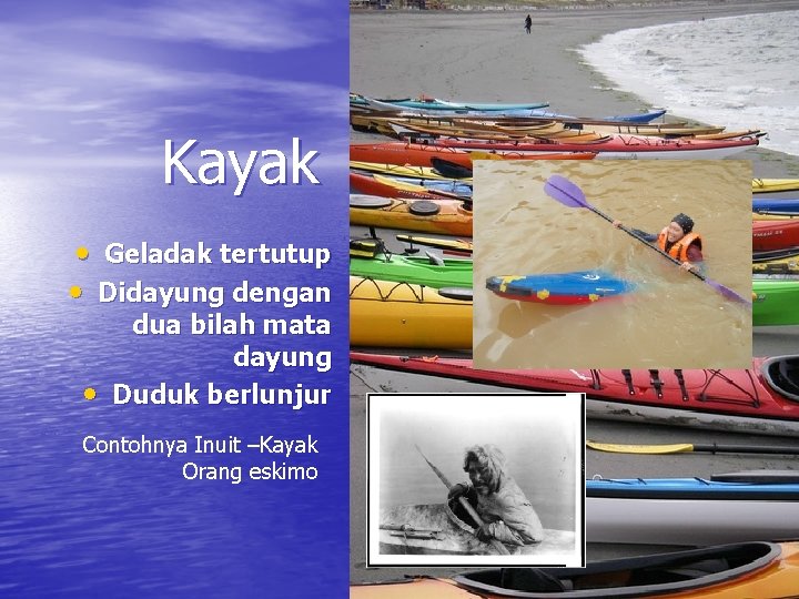 Kayak • Geladak tertutup • Didayung dengan • dua bilah mata dayung Duduk berlunjur