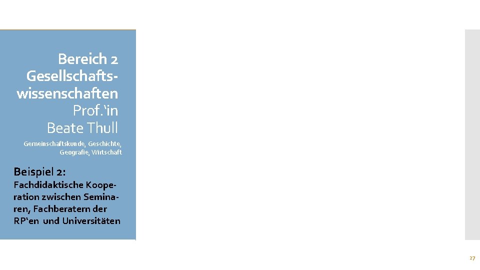 Bereich 2 Gesellschaftswissenschaften Prof. ‘in Beate Thull Gemeinschaftskunde, Geschichte, Geografie, Wirtschaft Beispiel 2: Fachdidaktische