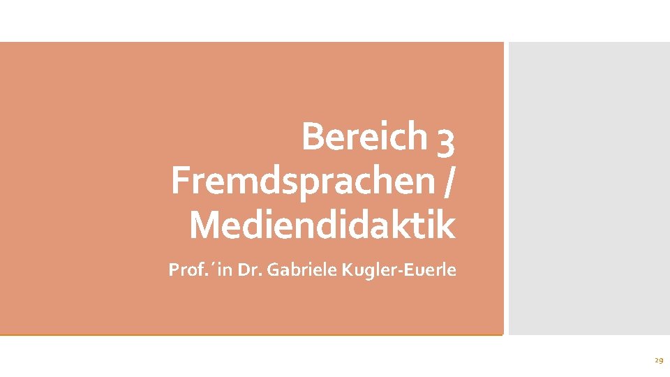 Bereich 3 Fremdsprachen / Mediendidaktik Prof. ´in Dr. Gabriele Kugler-Euerle 29 