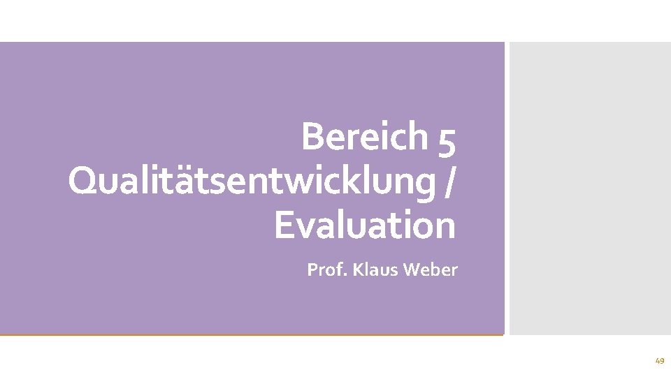 Bereich 5 Qualitätsentwicklung / Evaluation Prof. Klaus Weber 49 