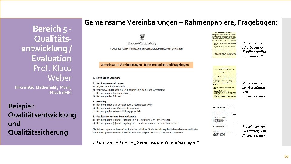 Bereich 5 Qualitätsentwicklung / Evaluation Prof. Klaus Weber Gemeinsame Vereinbarungen – Rahmenpapiere, Fragebogen: Rahmenpapier