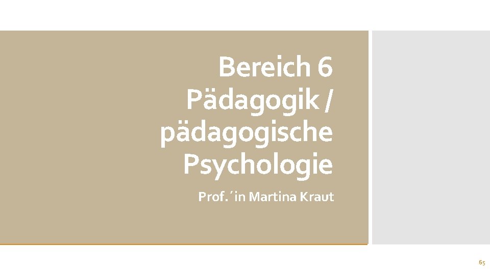 Bereich 6 Pädagogik / pädagogische Psychologie Prof. ´in Martina Kraut 65 