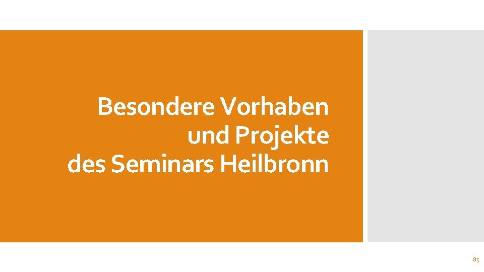 Besondere Vorhaben und Projekte des Seminars Heilbronn 85 