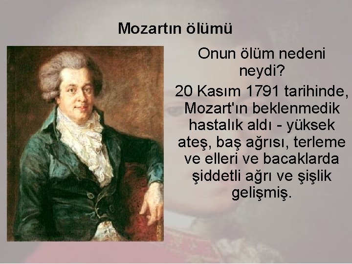 Mozartın ölümü Onun ölüm nedeni neydi? 20 Kasım 1791 tarihinde, Mozart'ın beklenmedik hastalık aldı