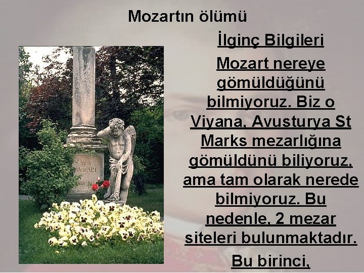 Mozartın ölümü İlginç Bilgileri Mozart nereye gömüldüğünü bilmiyoruz. Biz o Viyana, Avusturya St Marks