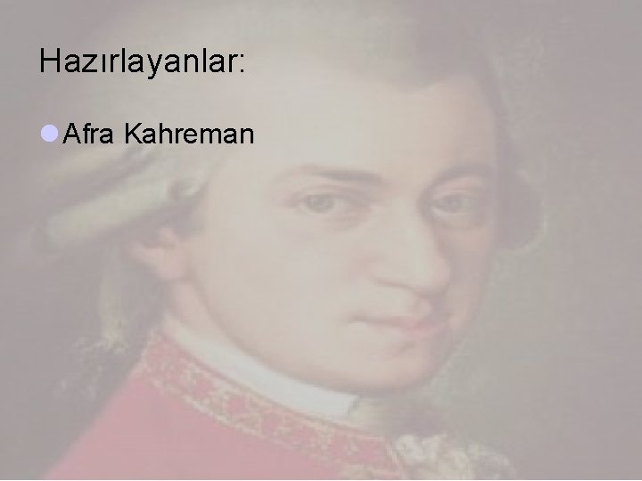 Hazırlayanlar: l Afra Kahreman 