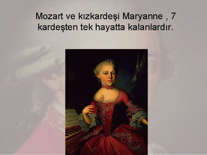 Mozart ve kızkardeşi Maryanne , 7 kardeşten tek hayatta kalanlardır. 