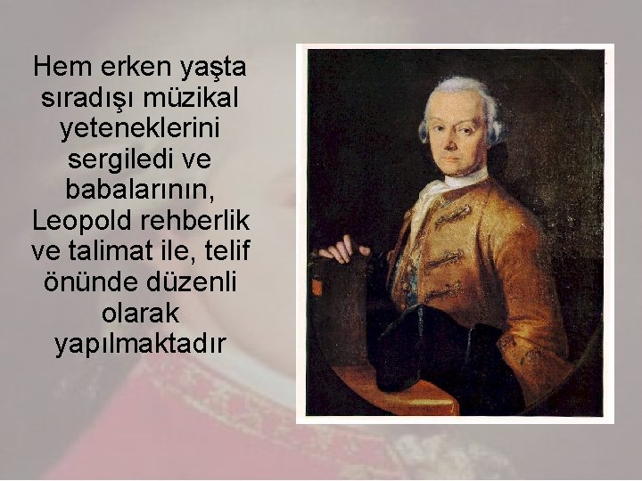 Hem erken yaşta sıradışı müzikal yeteneklerini sergiledi ve babalarının, Leopold rehberlik ve talimat ile,