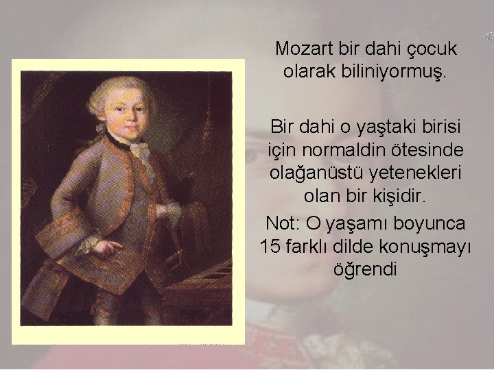 Mozart bir dahi çocuk olarak biliniyormuş. Bir dahi o yaştaki birisi için normaldin ötesinde