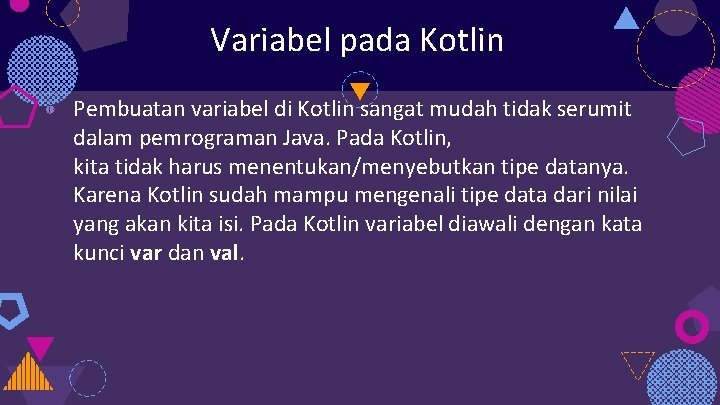 Variabel pada Kotlin ◍ Pembuatan variabel di Kotlin sangat mudah tidak serumit dalam pemrograman