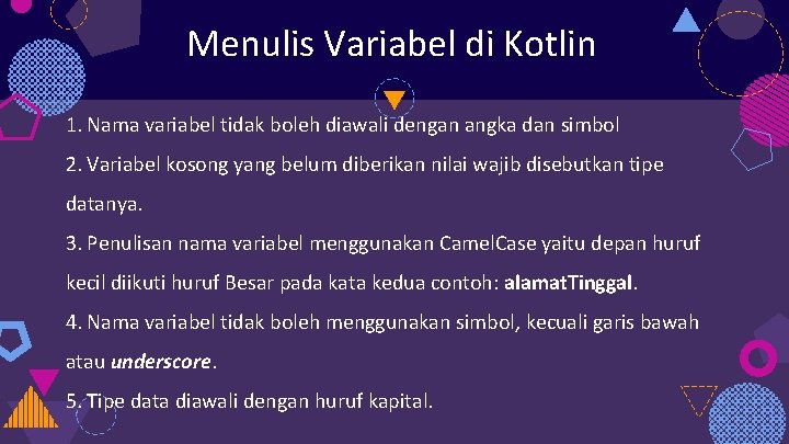 Menulis Variabel di Kotlin 1. Nama variabel tidak boleh diawali dengan angka dan simbol