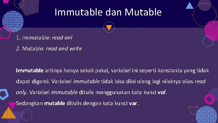 Immutable dan Mutable 1. Immutable: read onl 2. Mutable: read and write Immutable artinya