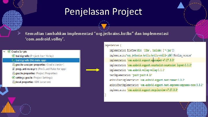 Penjelasan Project Ø Kemudian tambahkan implementasi “org. jetbrains. kotlin” dan implementasi ‘com. android. volley’.