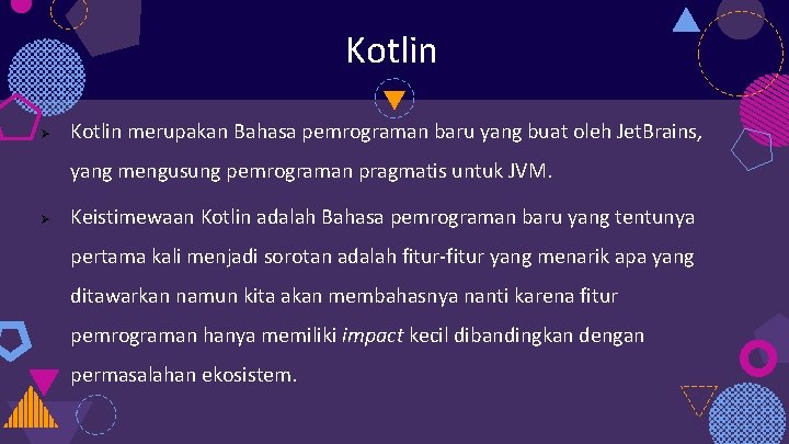 Kotlin Ø Kotlin merupakan Bahasa pemrograman baru yang buat oleh Jet. Brains, yang mengusung