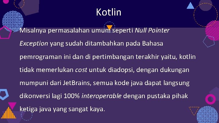 Kotlin Ø Misalnya permasalahan umum seperti Null Pointer Exception yang sudah ditambahkan pada Bahasa