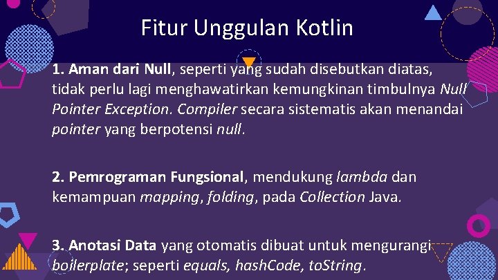 Fitur Unggulan Kotlin 1. Aman dari Null, seperti yang sudah disebutkan diatas, tidak perlu