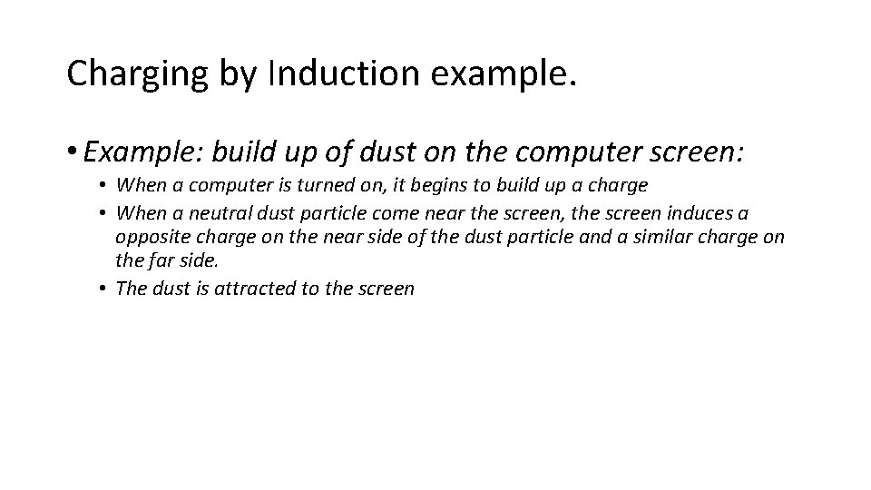 Charging by Induction example. • Example: build up of dust on the computer screen: