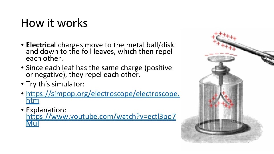 How it works • Electrical charges move to the metal ball/disk and down to