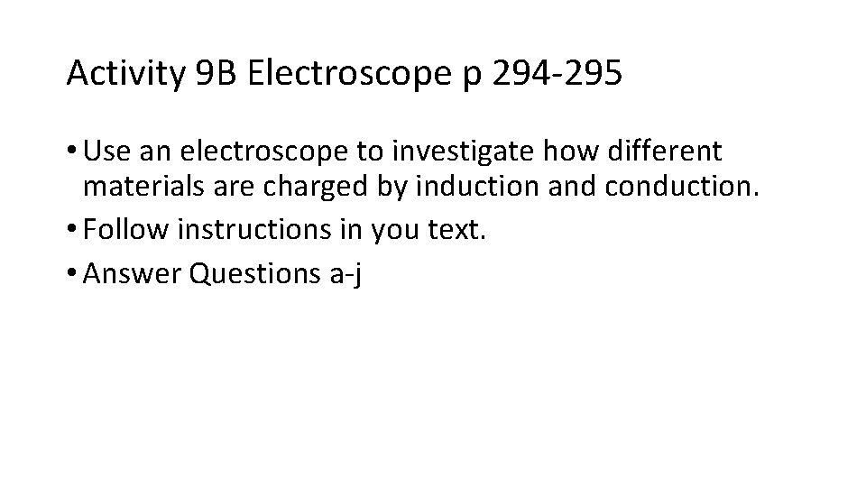 Activity 9 B Electroscope p 294 -295 • Use an electroscope to investigate how