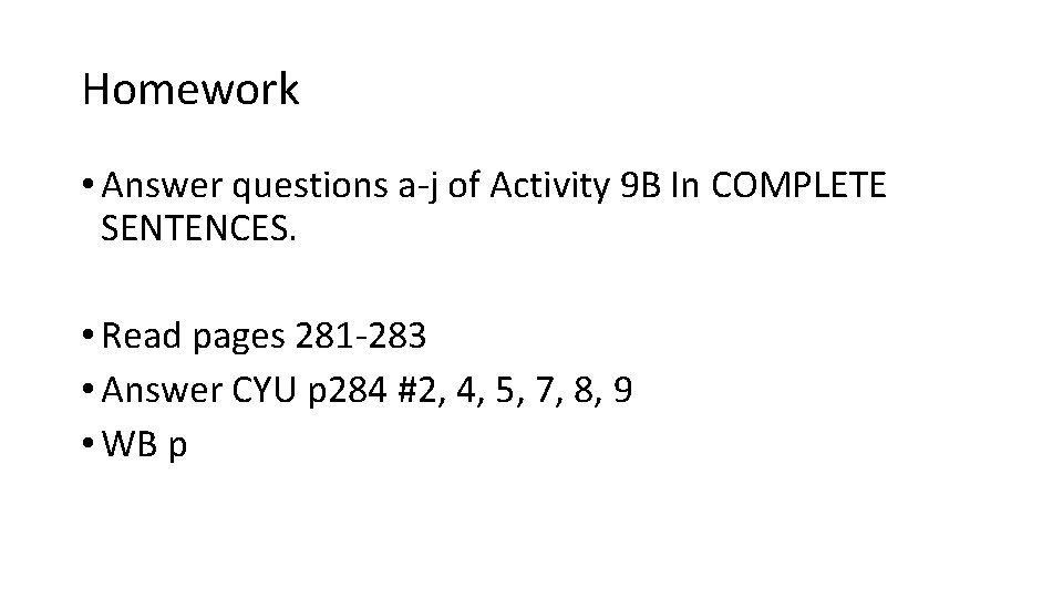 Homework • Answer questions a-j of Activity 9 B In COMPLETE SENTENCES. • Read