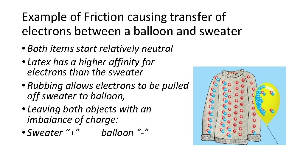 Example of Friction causing transfer of electrons between a balloon and sweater • Both