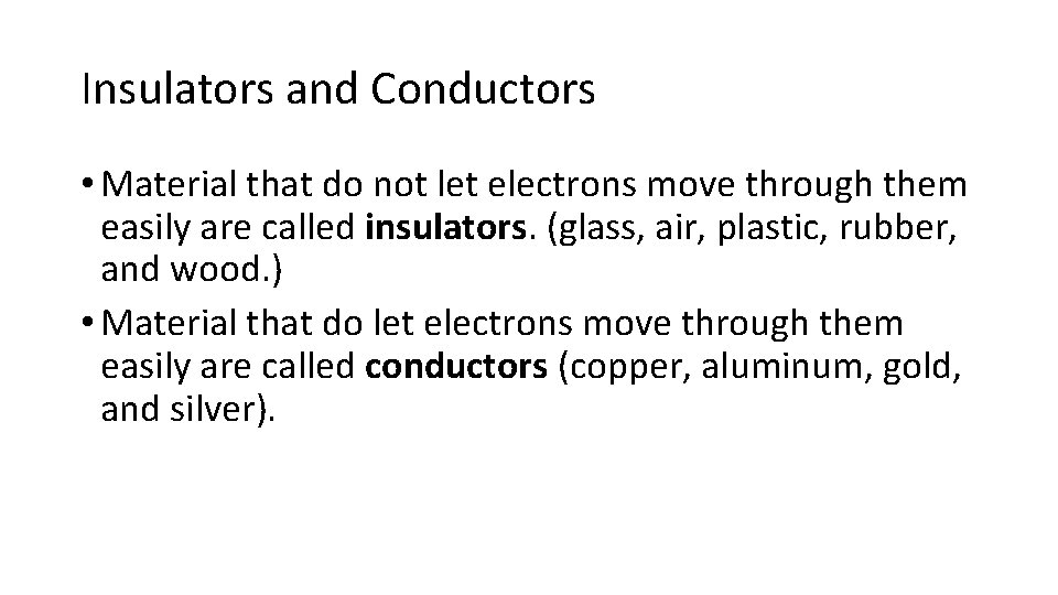 Insulators and Conductors • Material that do not let electrons move through them easily