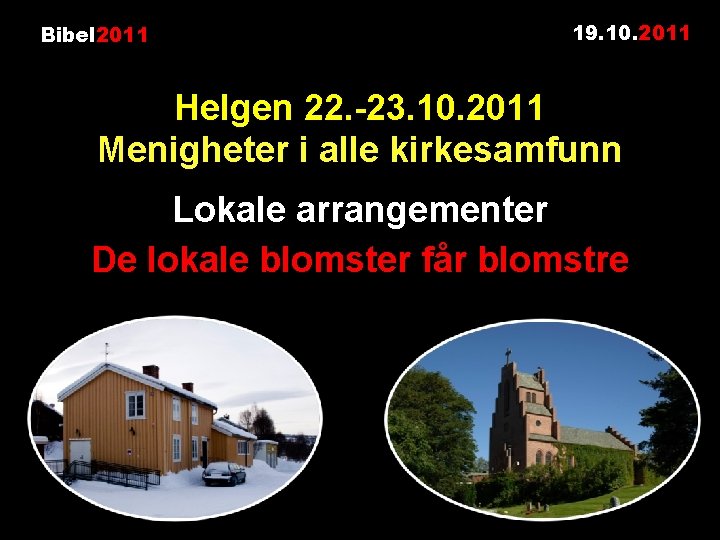 Bibel 2011 19. 10. 2011 Helgen 22. -23. 10. 2011 Menigheter i alle kirkesamfunn