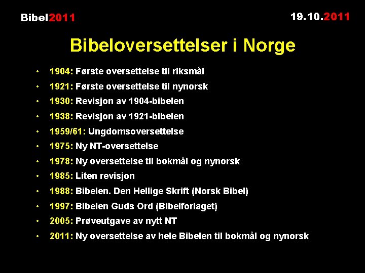 Bibel 2011 19. 10. 2011 Bibeloversettelser i Norge • 1904: Første oversettelse til riksmål