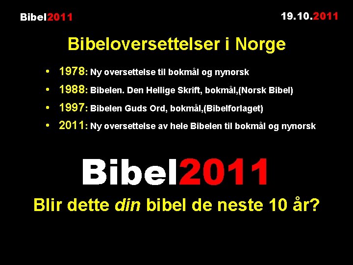 19. 10. 2011 Bibeloversettelser i Norge • 1978: Ny oversettelse til bokmål og nynorsk