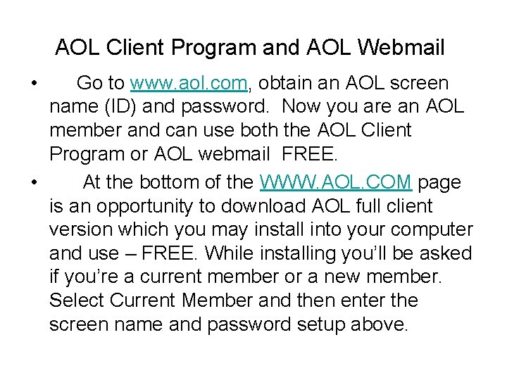 AOL Client Program and AOL Webmail • Go to www. aol. com, obtain an