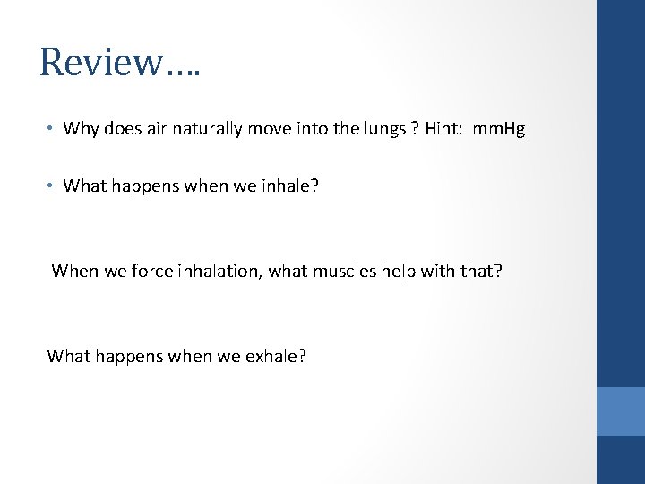 Review…. • Why does air naturally move into the lungs ? Hint: mm. Hg