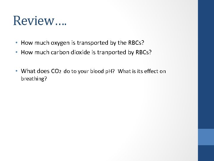 Review…. • How much oxygen is transported by the RBCs? • How much carbon