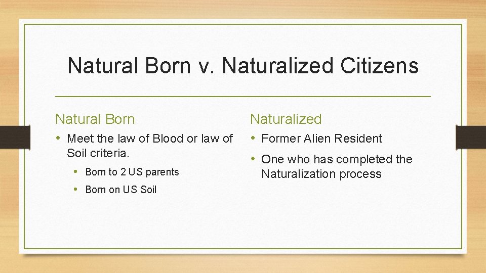 Natural Born v. Naturalized Citizens Natural Born • Meet the law of Blood or