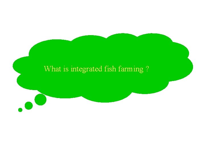 What is integrated fish farming ? 