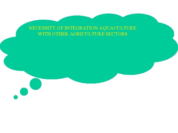 NECESSITY OF INTEGRATION AQUACULTURE WITH OTHER AGRICULTURE SECTORS 