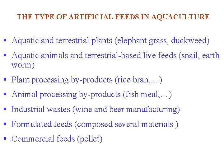 THE TYPE OF ARTIFICIAL FEEDS IN AQUACULTURE § Aquatic and terrestrial plants (elephant grass,