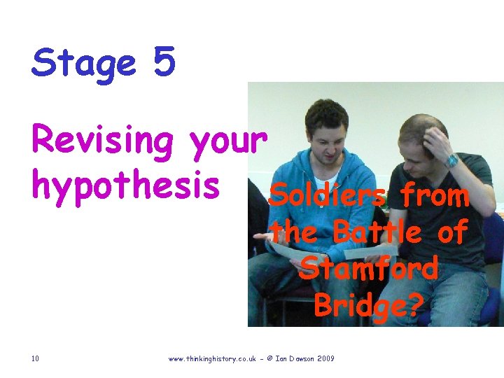 Stage 5 Revising your hypothesis Soldiers from the Battle of Stamford Bridge? 10 www.
