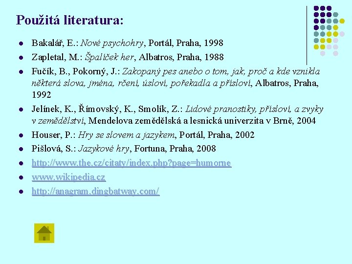 Použitá literatura: l l l l l Bakalář, E. : Nové psychohry, Portál, Praha,