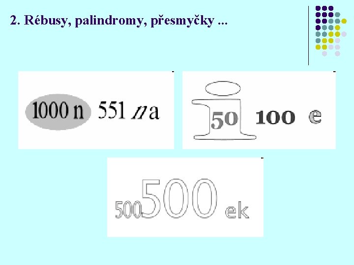 2. Rébusy, palindromy, přesmyčky. . . 