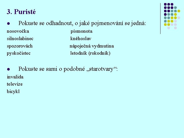 3. Puristé l Pokuste se odhadnout, o jaké pojmenování se jedná: nosovočka silnoslabinec spozorovách