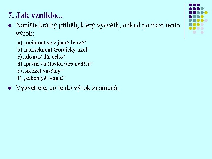 7. Jak vzniklo. . . l Napište krátký příběh, který vysvětlí, odkud pochází tento