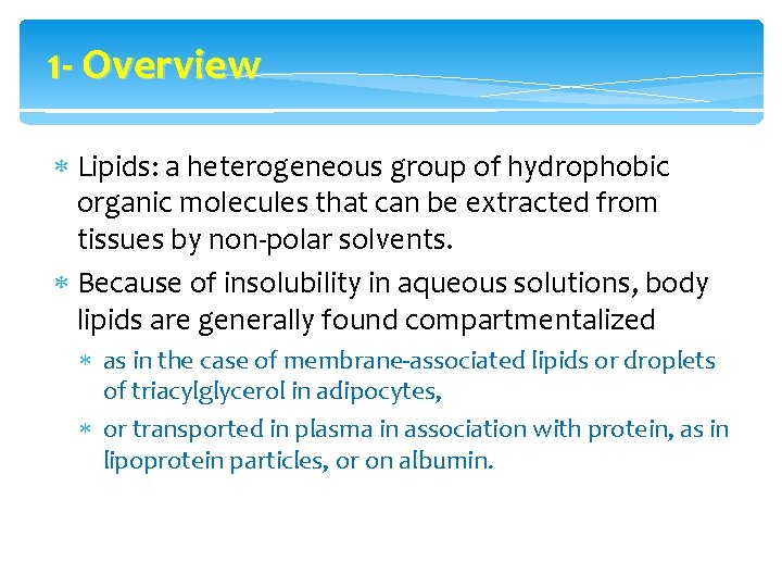 1 - Overview Lipids: a heterogeneous group of hydrophobic organic molecules that can be