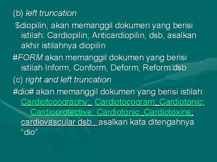 (b) left truncation $diopilin, akan memanggil dokumen yang berisi istilah: Cardiopilin; Anticardiopilin, dsb, asalkan