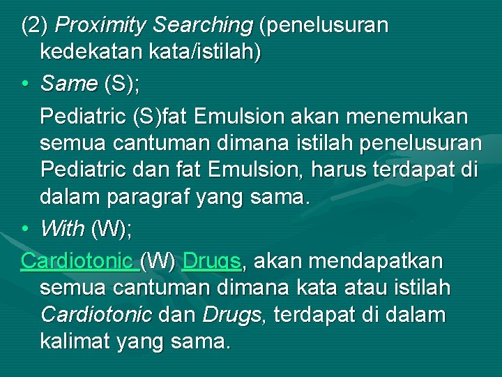 (2) Proximity Searching (penelusuran kedekatan kata/istilah) • Same (S); Pediatric (S)fat Emulsion akan menemukan