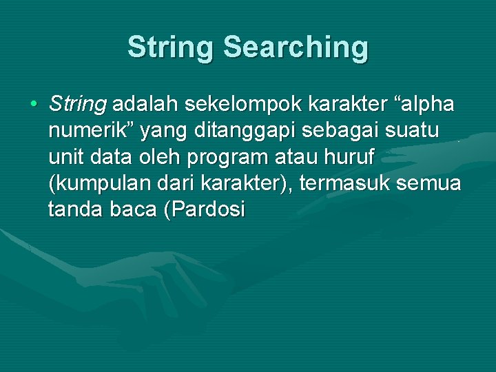String Searching • String adalah sekelompok karakter “alpha numerik” yang ditanggapi sebagai suatu unit