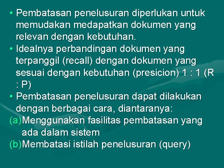  • Pembatasan penelusuran diperlukan untuk memudakan medapatkan dokumen yang relevan dengan kebutuhan. •